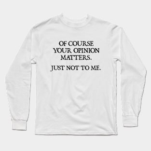 Your Opinion Long Sleeve T-Shirt